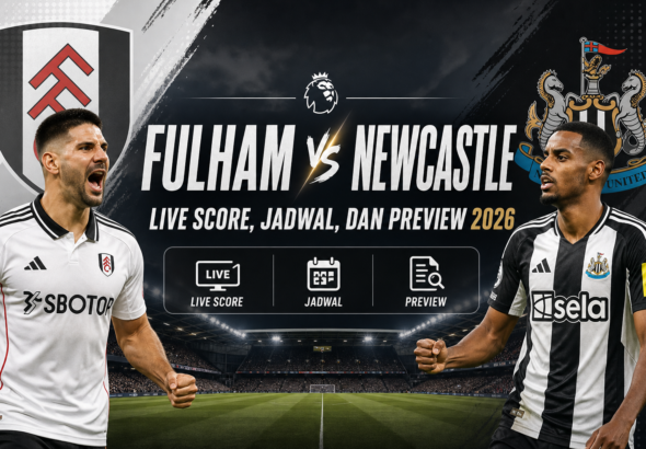 fulham - Fulham vs Newcastle: Live Score, Jadwal, dan Preview 2026