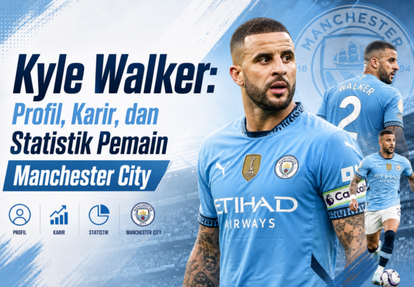 kyle - Kyle Walker: Profil, Karir, dan Statistik Pemain Manchester City