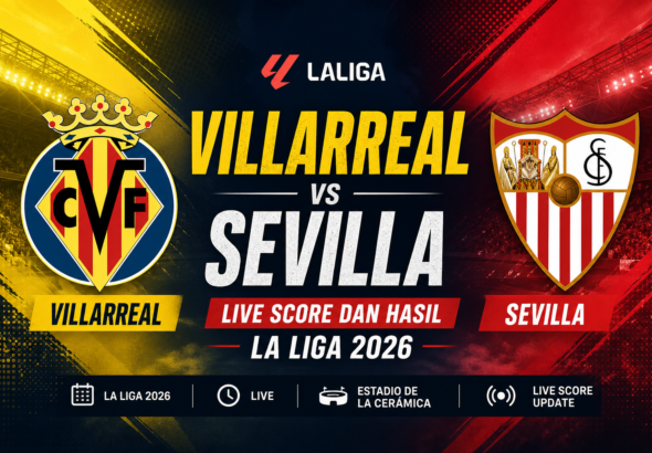 villarreal - Villarreal vs Sevilla: Live Score dan Hasil La Liga 2026