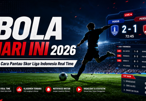 bola - Bola Hari Ini 2026: Cara Pantau Skor Liga Indonesia Real Time