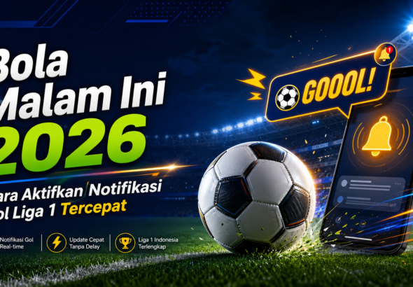 bola - Bola Malam Ini 2026: Cara Aktifkan Notifikasi Gol Liga 1 Tercepat