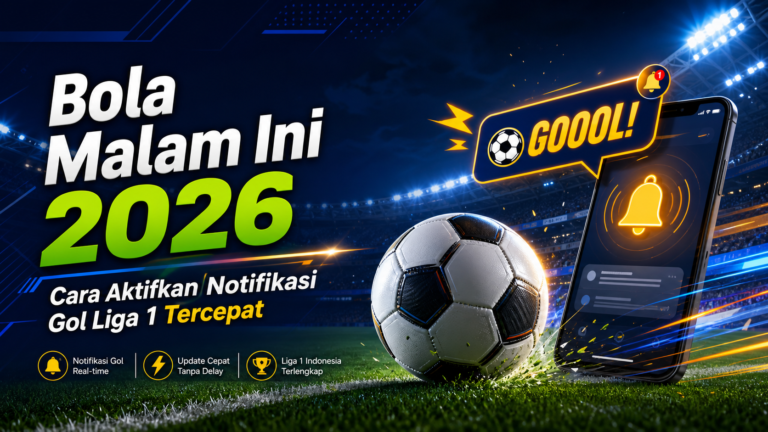 bola - Bola Malam Ini 2026: Cara Aktifkan Notifikasi Gol Liga 1 Tercepat