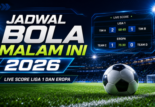 bola - Jadwal Bola Malam Ini 2026: Live Score Liga 1 dan Eropa