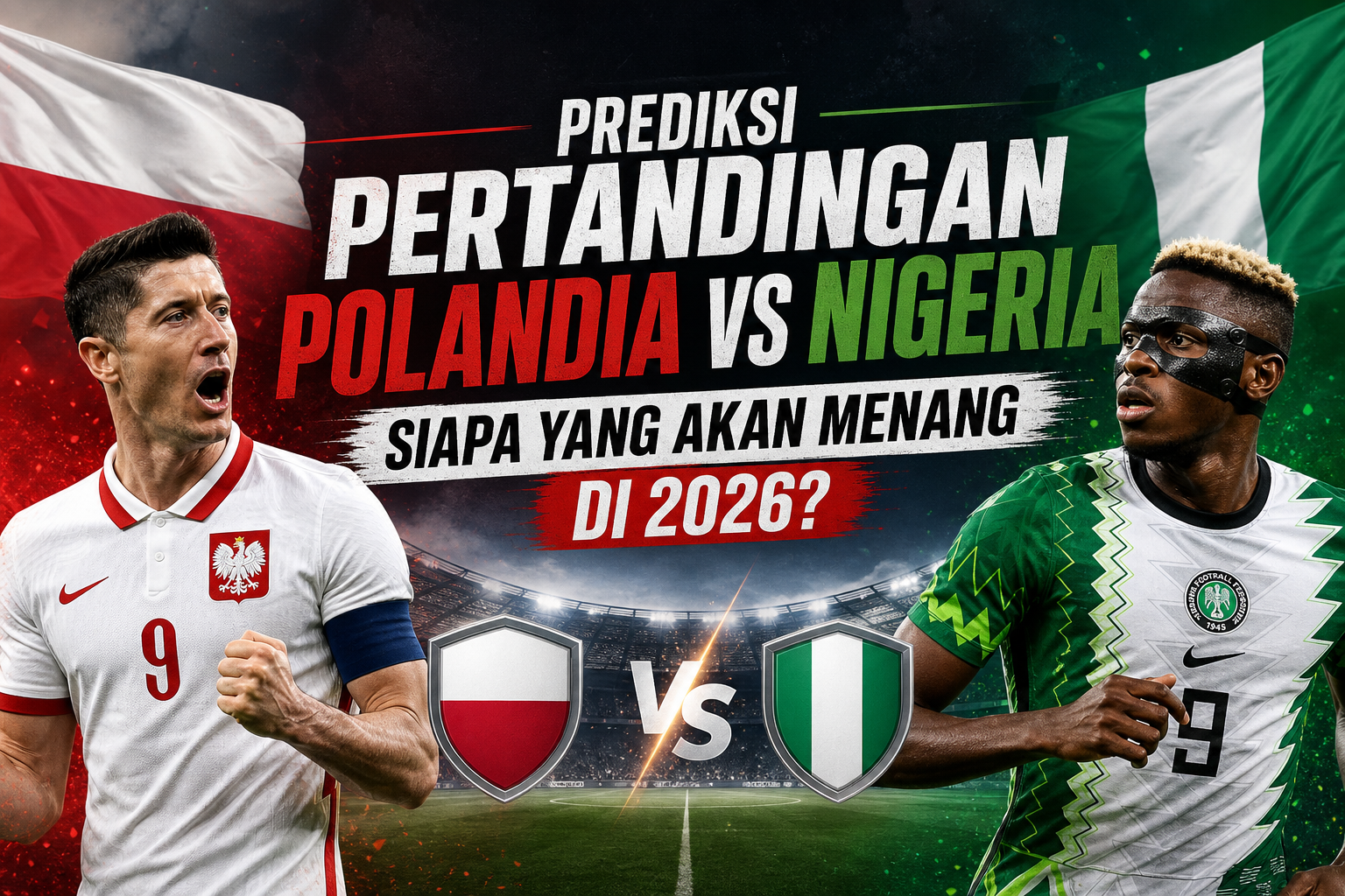 polandia - Prediksi Pertandingan Polandia vs Nigeria: Siapa yang Akan Menang di 2026?