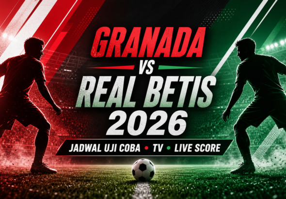 betis - Granada vs Real Betis 2026: Jadwal Uji Coba, TV, Live Score