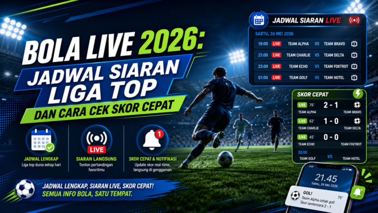 bola - Bola Live 2026: Jadwal Siaran Liga Top dan Cara Cek Skor Cepat