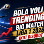bola - Bola Voli Trending, Big Match Liga 1 2026 Ikut Disorot