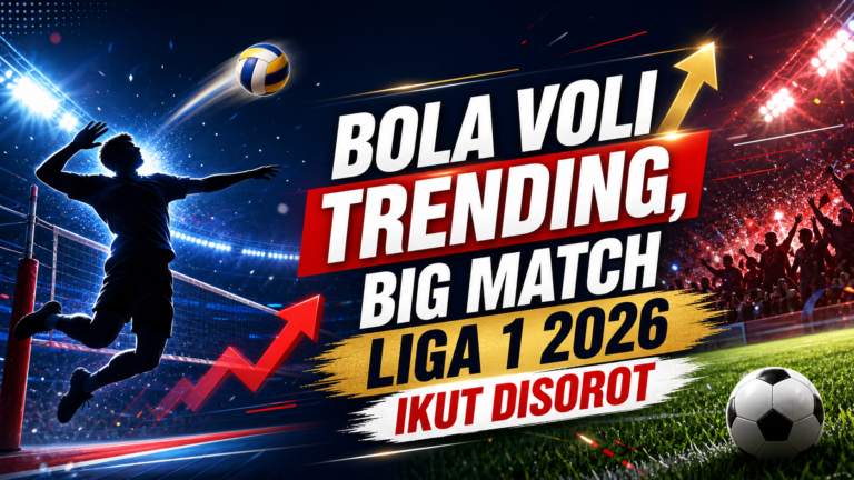 bola - Bola Voli Trending, Big Match Liga 1 2026 Ikut Disorot