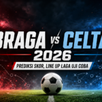 braga - Braga vs Celta 2026: Prediksi Skor, Line Up Laga Uji Coba