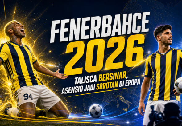 fenerbahce - Fenerbahce 2026: Talisca Bersinar, Asensio Jadi Sorotan di Eropa