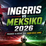 inggris - Inggris vs Meksiko 2026: Prediksi 16 Besar dan Kabar Reece James
