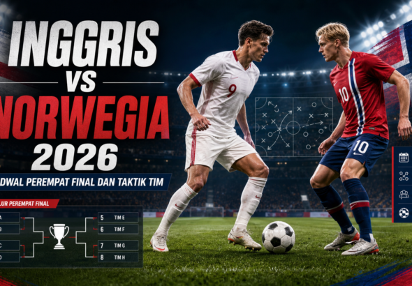 inggris - Inggris vs Norwegia 2026: Jadwal Perempat Final dan Taktik Tim