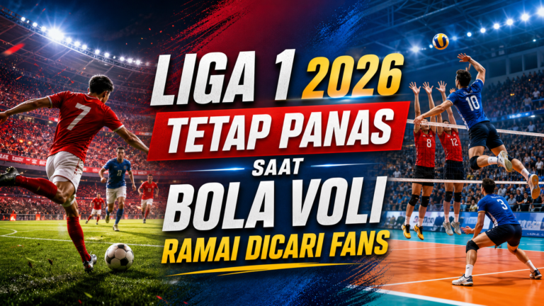 liga - Liga 1 2026 Tetap Panas Saat Bola Voli Ramai Dicari Fans