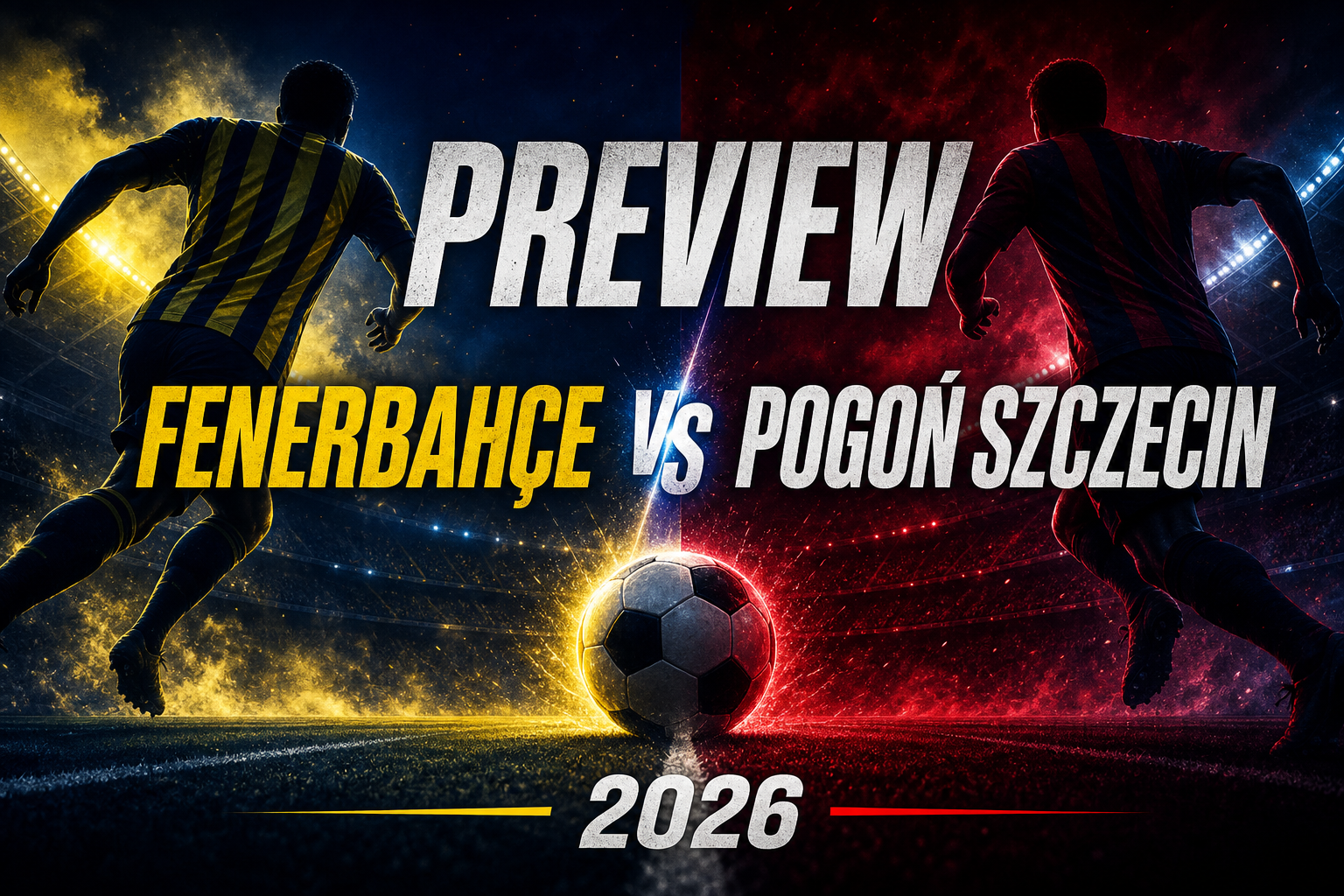 Preview Fenerbahçe vs Pogoń Szczecin 2026 - fenerbahce