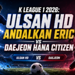 ulsan - K League 1 2026: Ulsan HD Andalkan Eric vs Daejeon Hana Citizen