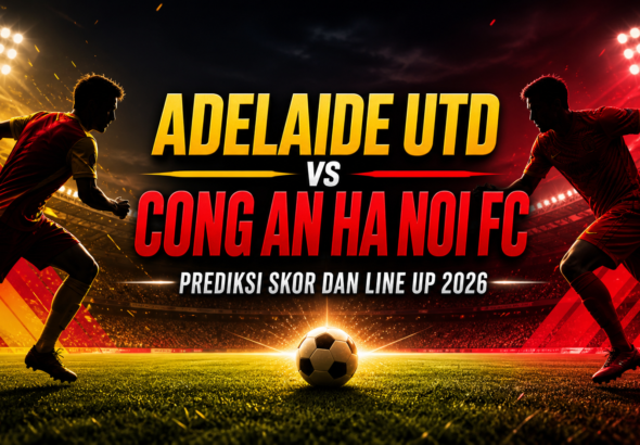 adelaide - Adelaide Utd vs Cong An Ha Noi FC 2026: Prediksi Skor dan Line Up