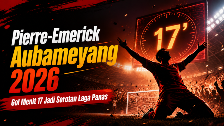aubameyang - Pierre-Emerick Aubameyang 2026: Gol Menit 17 Jadi Sorotan Laga Panas