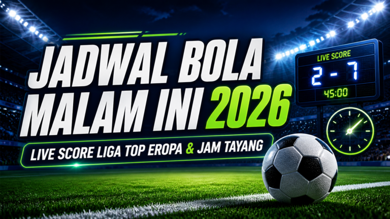 bola - Jadwal Bola Malam Ini 2026: Live Score Liga Top Eropa dan Jam Tayang