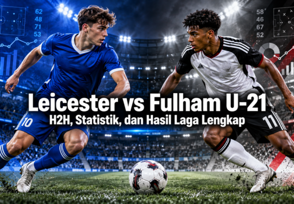 leicester - Leicester vs Fulham U-21: H2H, Statistik, dan Hasil Laga Lengkap