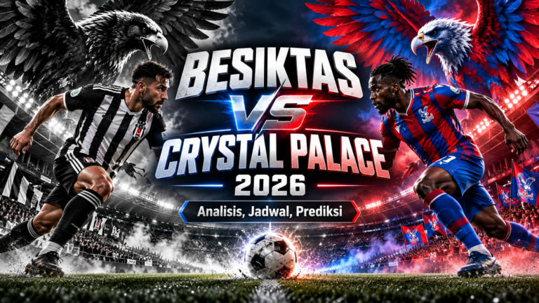 besiktas - Besiktas vs Crystal Palace 2026: Analisis, Jadwal, Prediksi