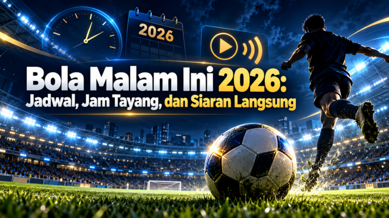 bola - Bola Malam Ini 2026: Jadwal, Jam Tayang, dan Siaran Langsung