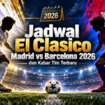 clasico - Jadwal El Clasico Madrid vs Barcelona 2026 dan Kabar Tim Terbaru