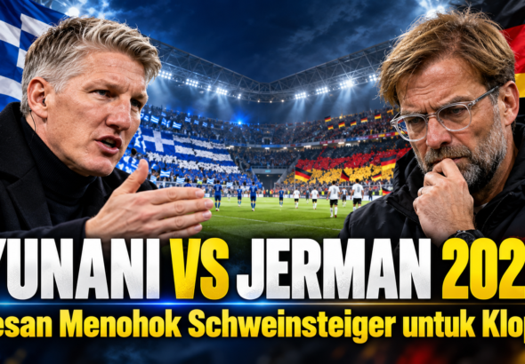 jerman - Yunani vs Jerman 2026: Pesan Menohok Schweinsteiger untuk Klopp