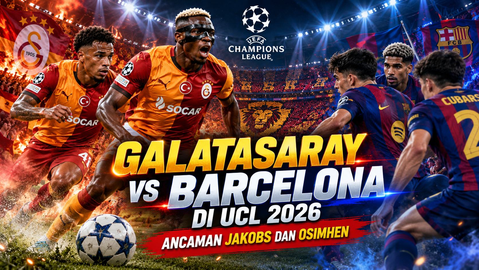 ucl - Galatasaray vs Barcelona di UCL 2026: Ancaman Jakobs dan Osimhen